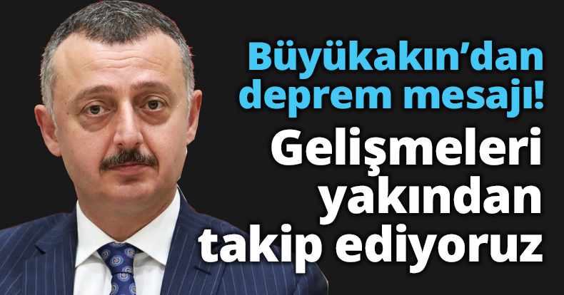 Büyükakın’dan deprem mesajı!