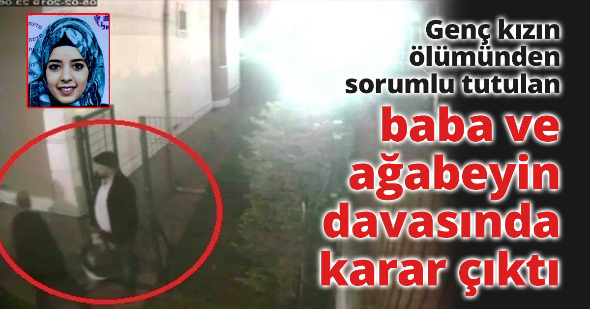 Genç kızın ölümünden sorumlu tutulan baba ve ağabeyin davasında karar çıktı