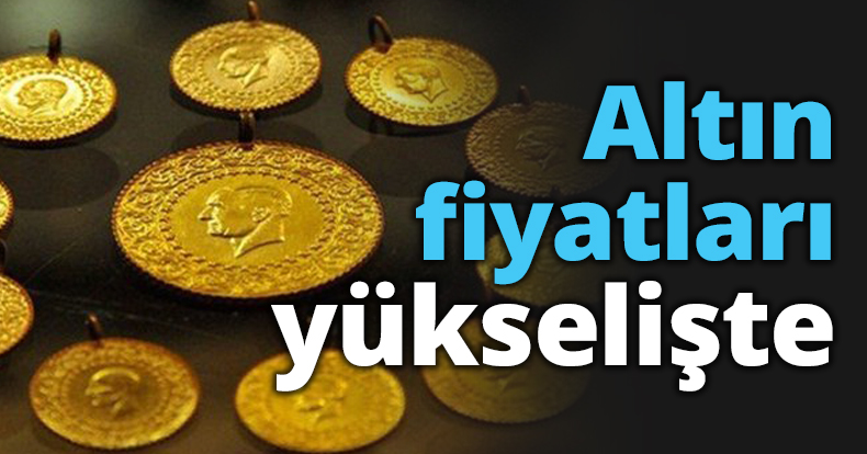 Altın fiyatları yükselişte