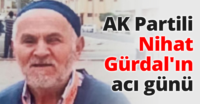 AK Partili Nihat Gürdal'ın acı günü