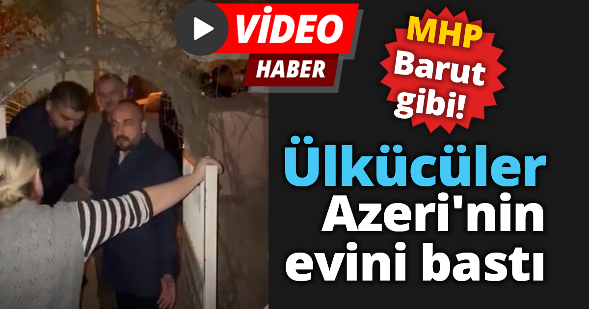 MHP Barut gibi!  Ülkücüler Azeri'nin evini bastı