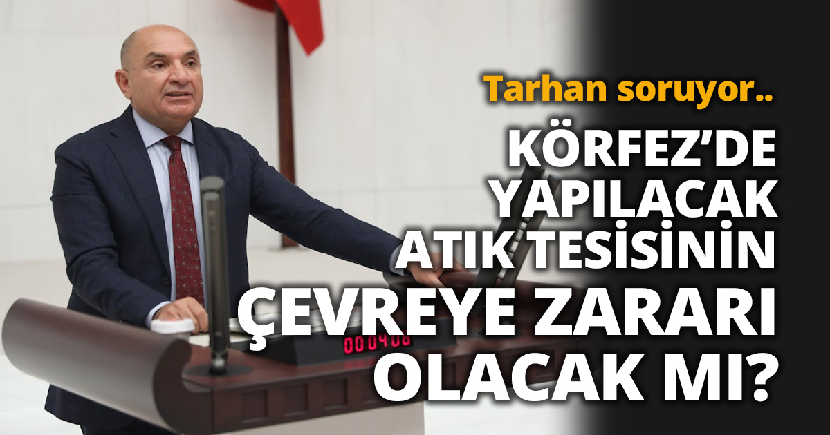 “KÖRFEZ’DE YAPILACAK ATIK TESİSİNİN ÇEVREYE ZARARI OLACAK MI?”
