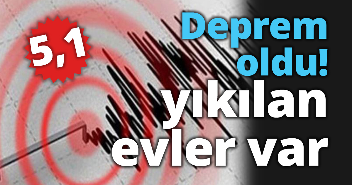 Deprem oldu! 5.1