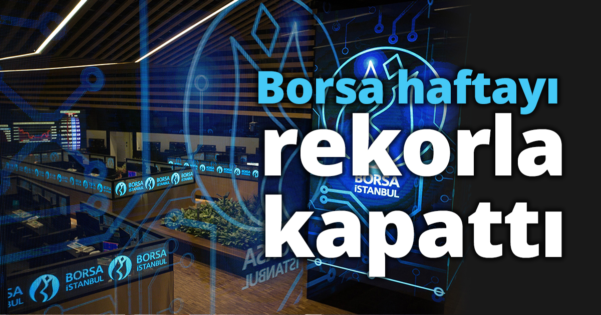 Borsa haftayı rekorla kapattı