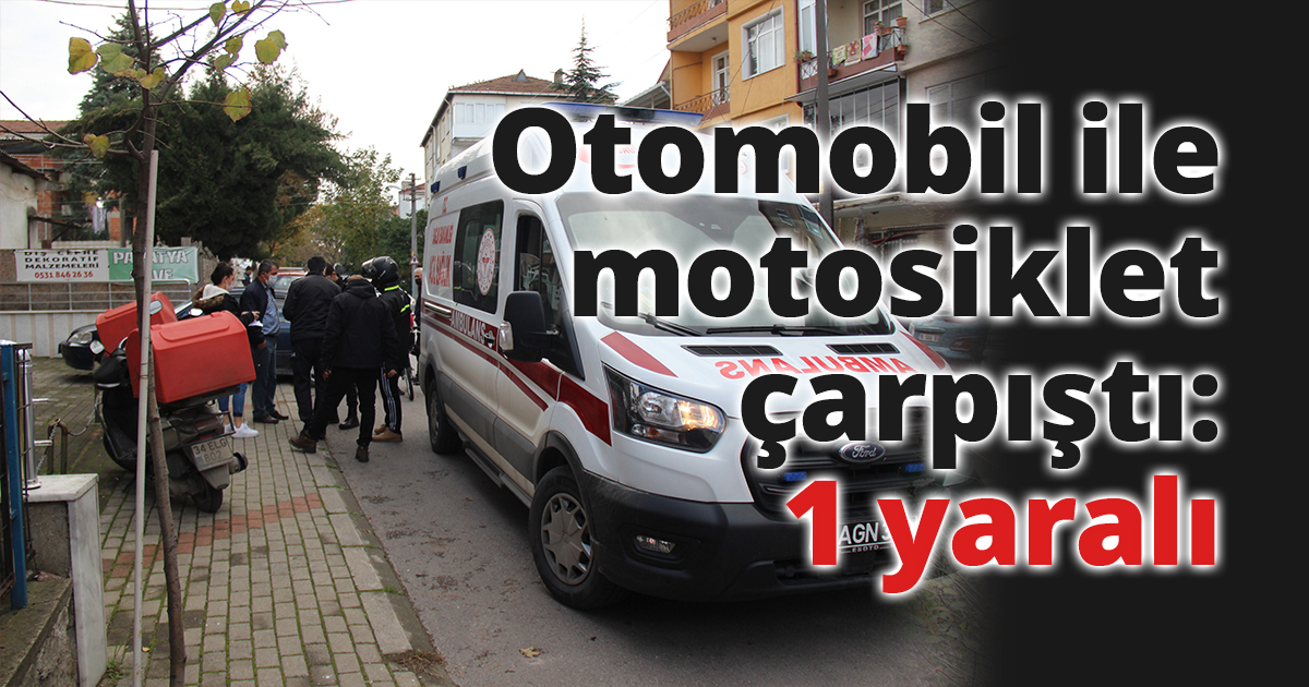 Otomobil ile motosiklet çarpıştı: 1 yaralı