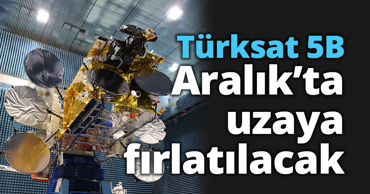 Türksat 5B aralıkta uzaya fırlatılacak