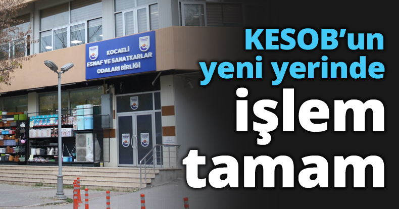 KESOB’un yeni yerinde işlem tamam