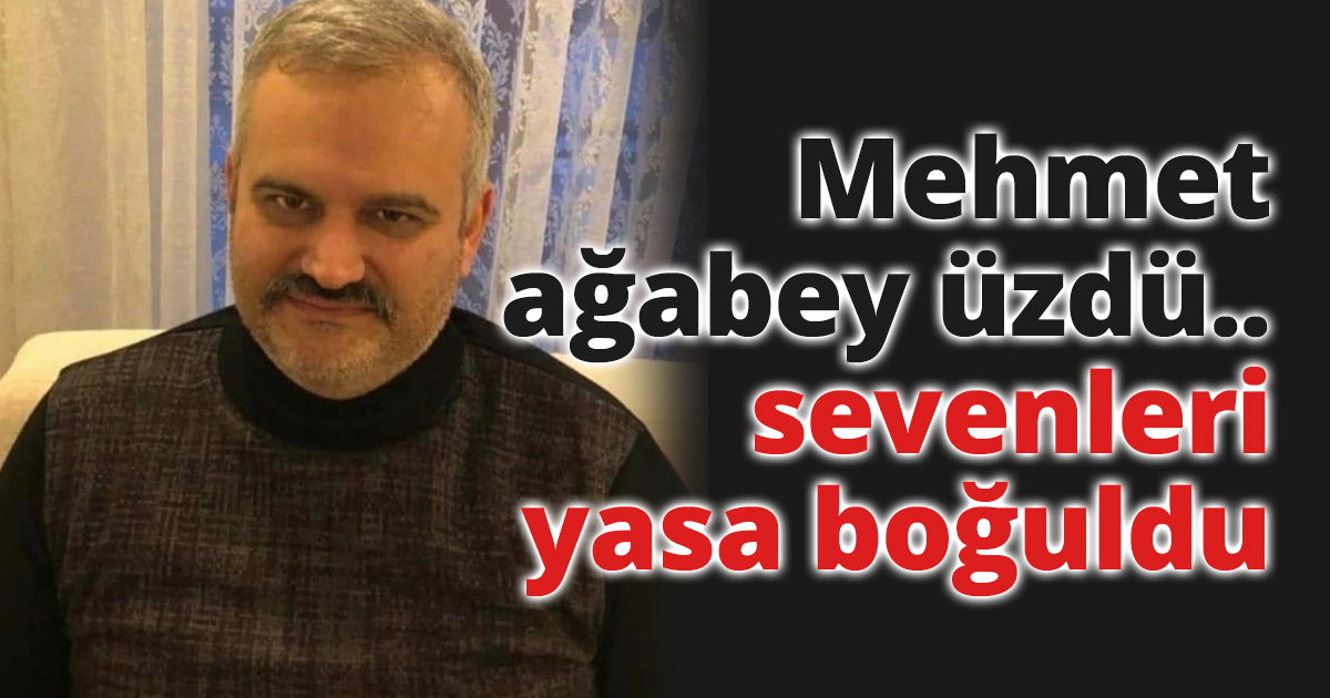 Mehmet ağabey üzdü..