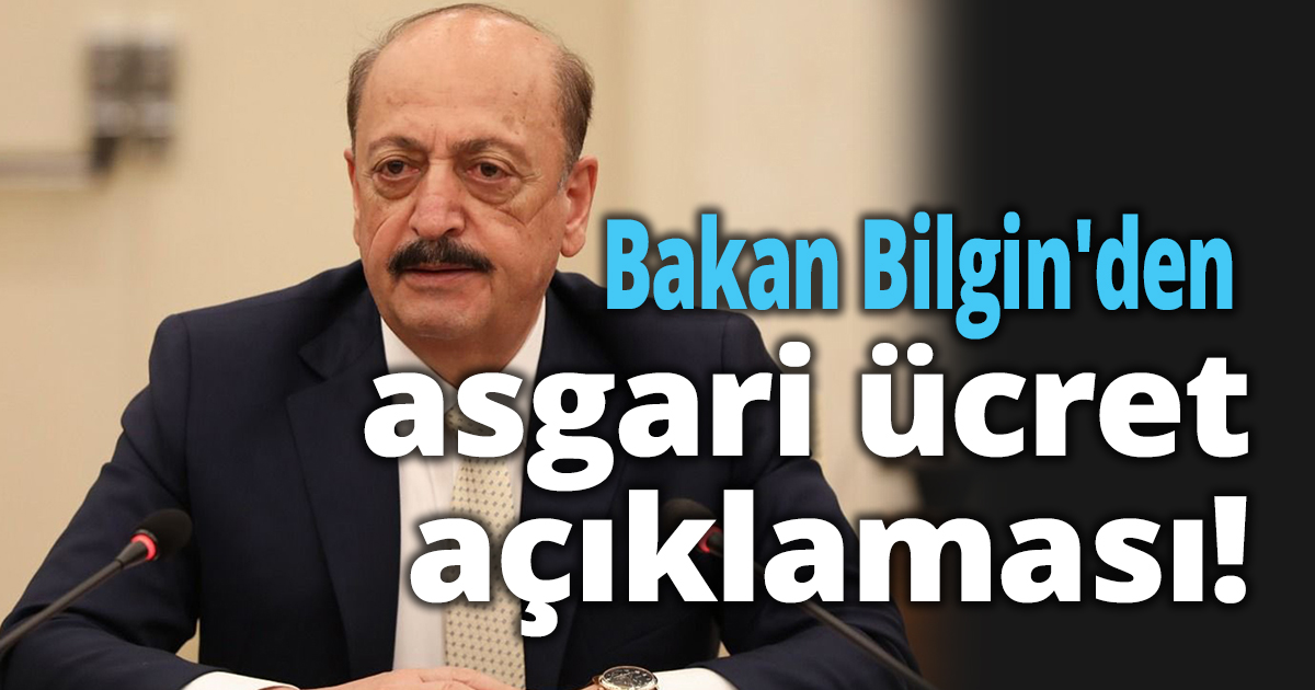 Bakan Bilgin'den asgari ücret açıklaması!