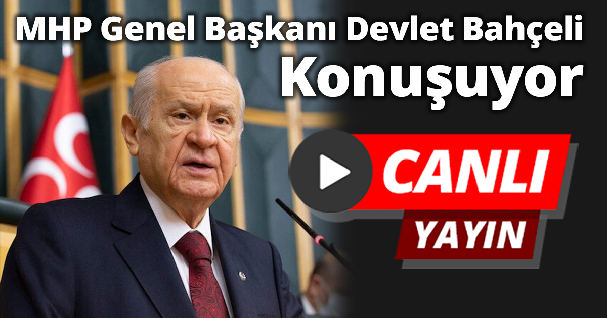 MHP Genel Başkanı Devlet Bahçeli Konuşuyor