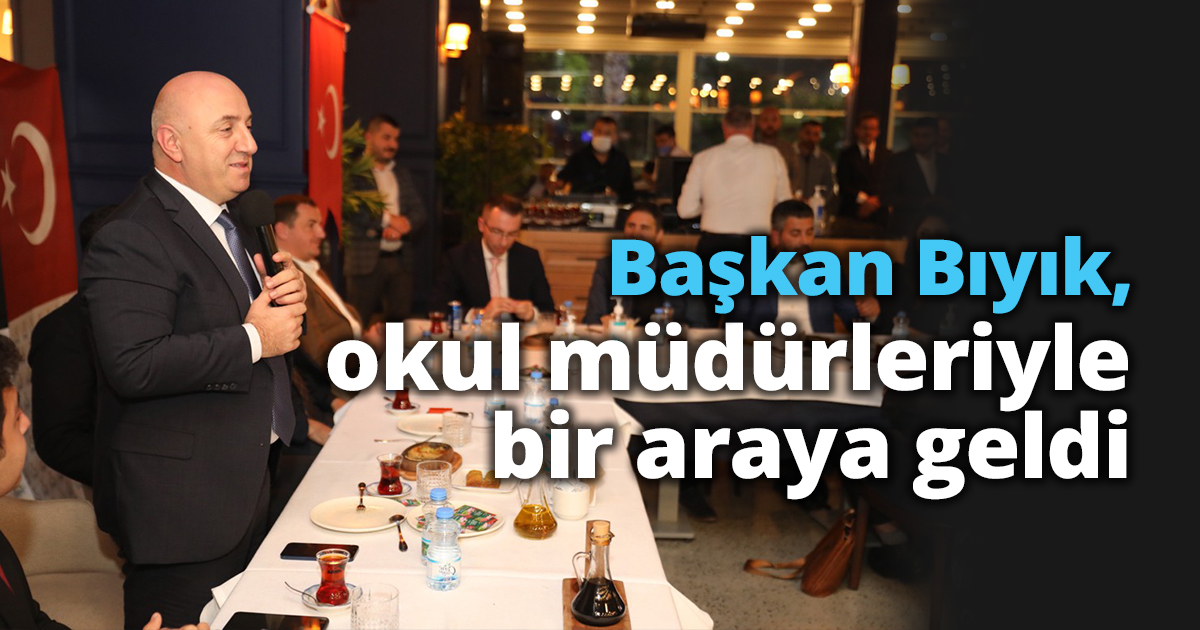 Başkan Bıyık, okul müdürleriyle bir araya geldi