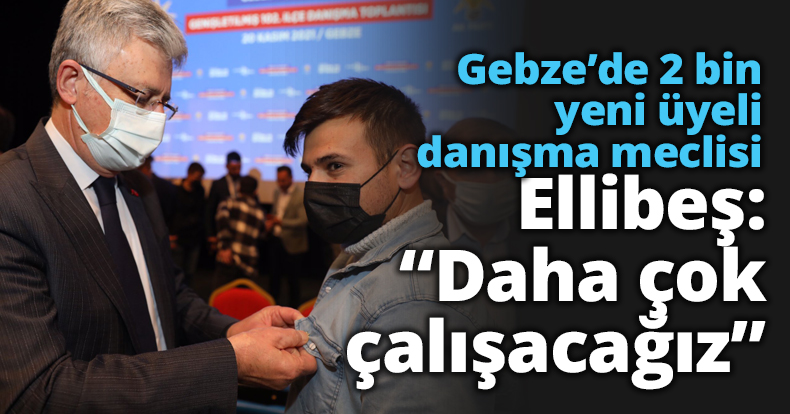 Gebze’de 2 bin yeni üyeli danışma meclisi