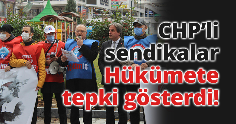 CHP'li sendikalar Hükümete tepki gösterdi!