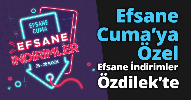 Efsane Cuma’ya Özel  Efsane İndirimler Özdilek’te 