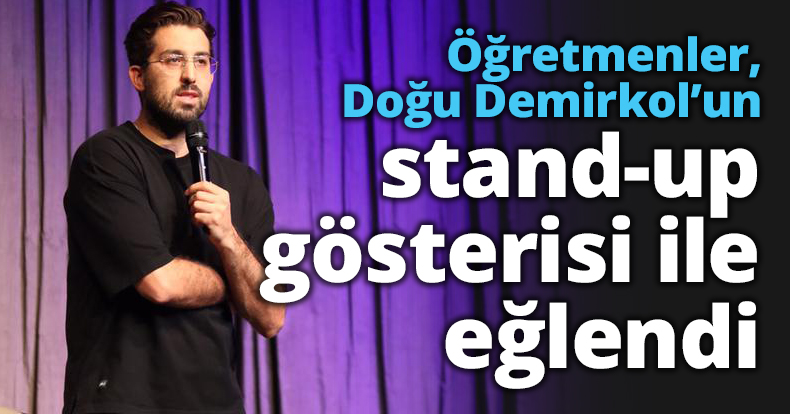 Öğretmenler, Doğu Demirkol’un stand-up gösterisi ile eğlendi