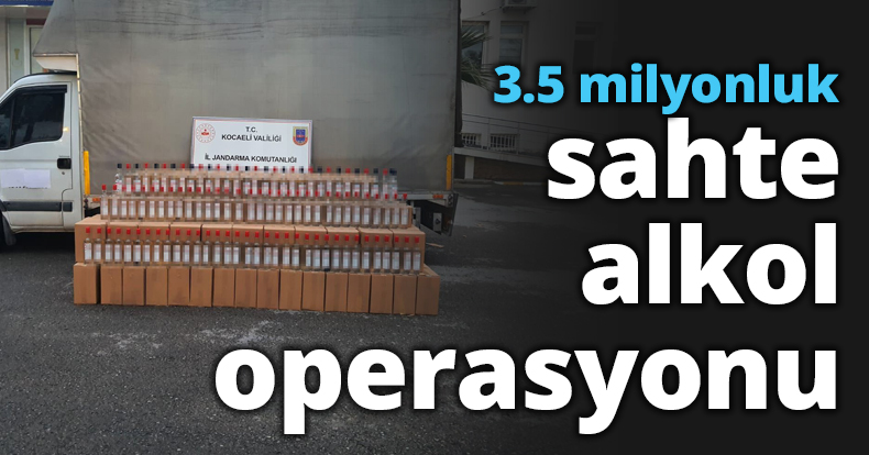 3.5 milyonluk sahte alkol operasyonu