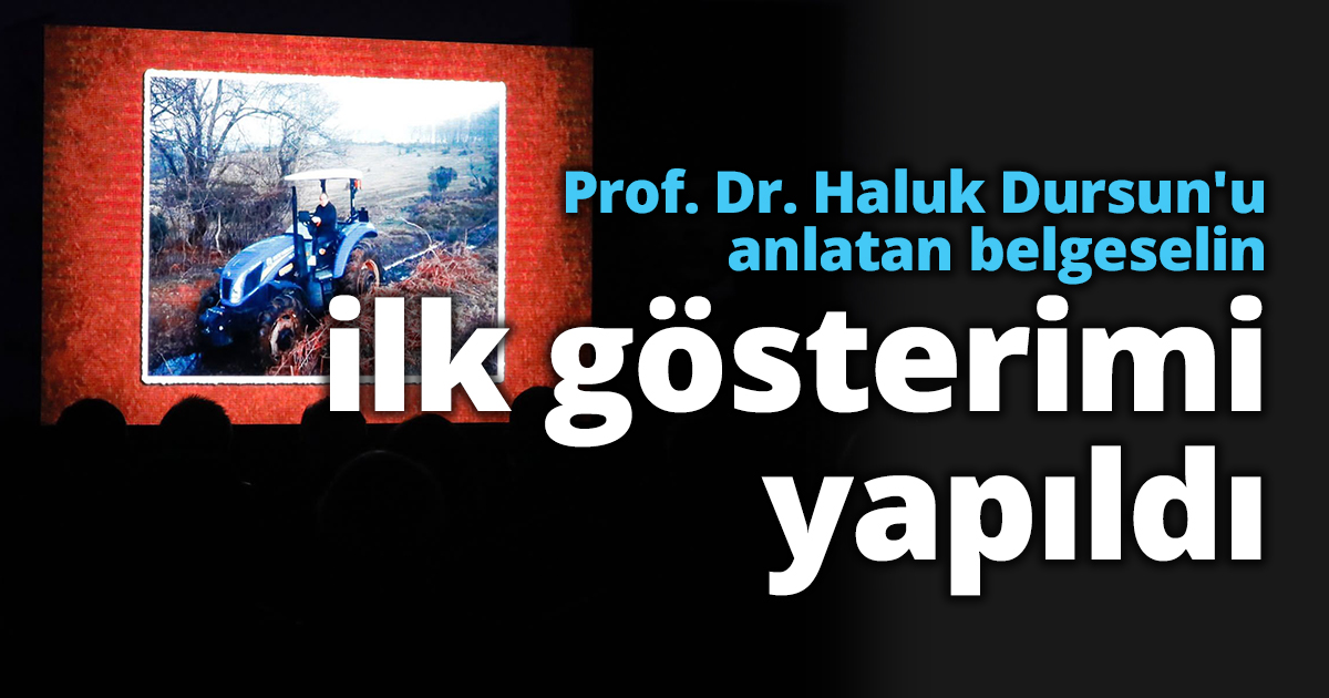 Prof. Dr. Haluk Dursun'u anlatan belgeselin ilk gösterimi yapıldı