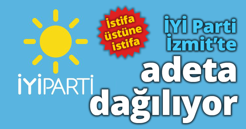 İYİ Parti İzmit’te adeta dağılıyor