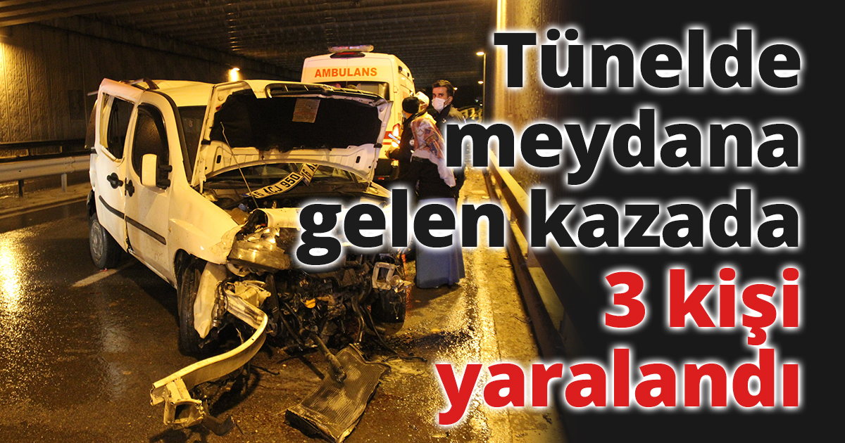 Tünelde meydana gelen kazada 3 kişi yaralandı