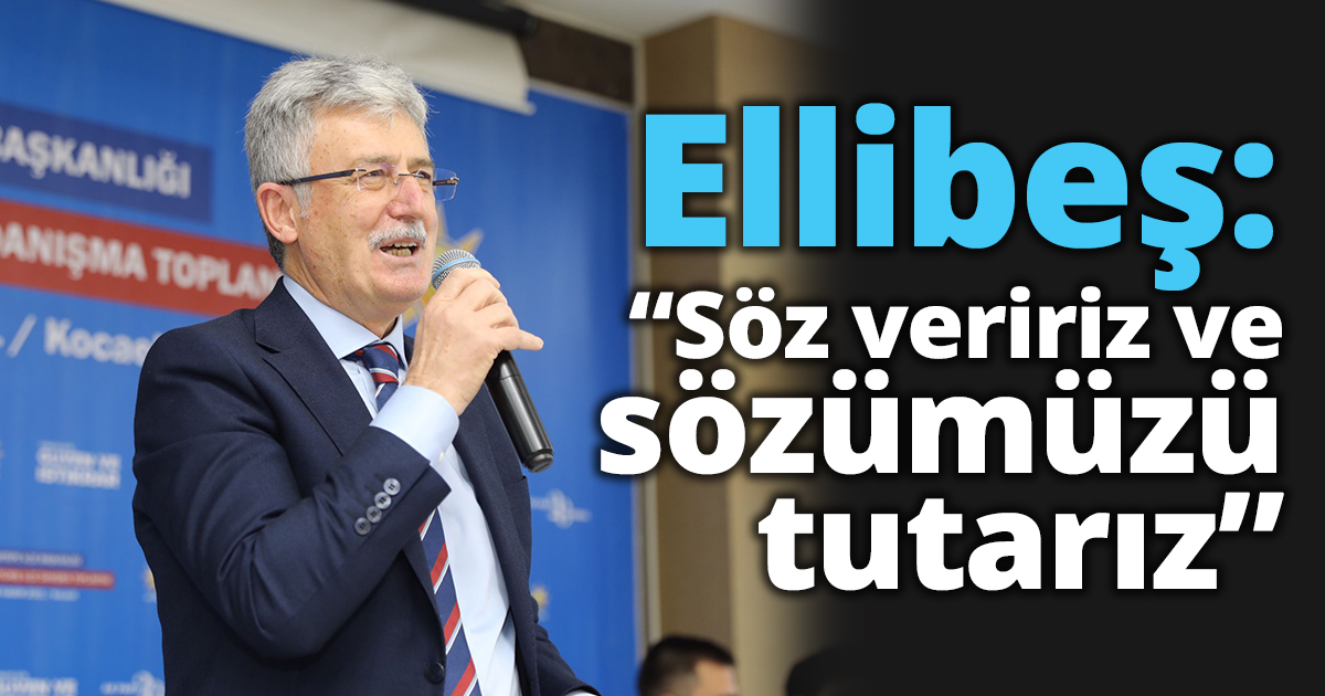 Ellibeş: “Söz veririz ve  sözümüzü tutarız”