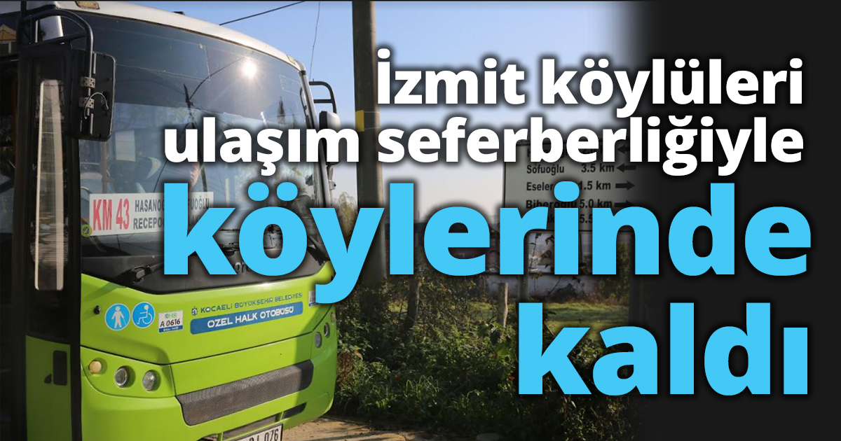 İzmit köylüleri ulaşım seferberliğiyle köylerinde kaldı