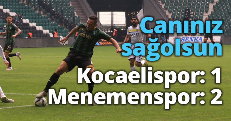 Canınız sağolsun Kocaelispor: 1 - Menemenspor: 2