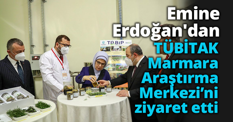 Emine Erdoğan, TÜBİTAK Marmara Araştırma Merkezi’ni ziyaret etti