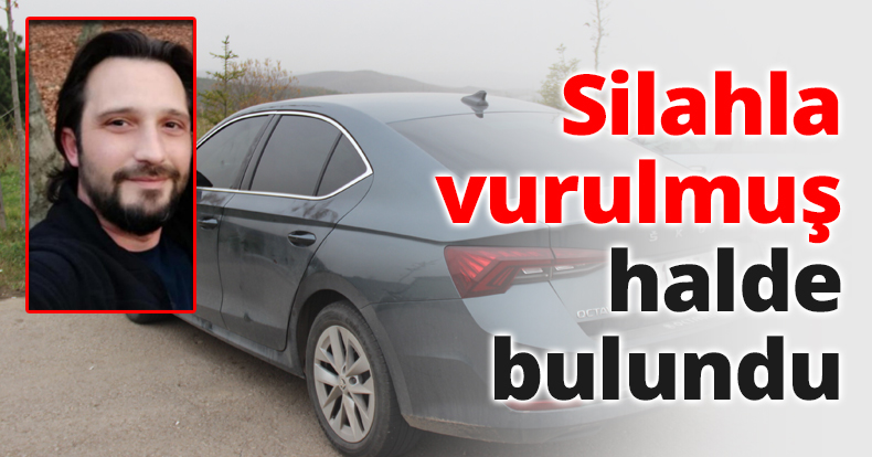 Silahla vurulmuş halde bulundu