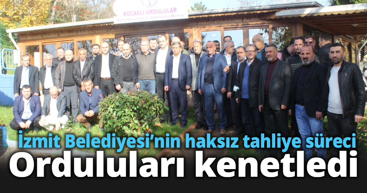 İzmit Belediyesi’nin haksız tahliye süreci Orduluları kenetledi