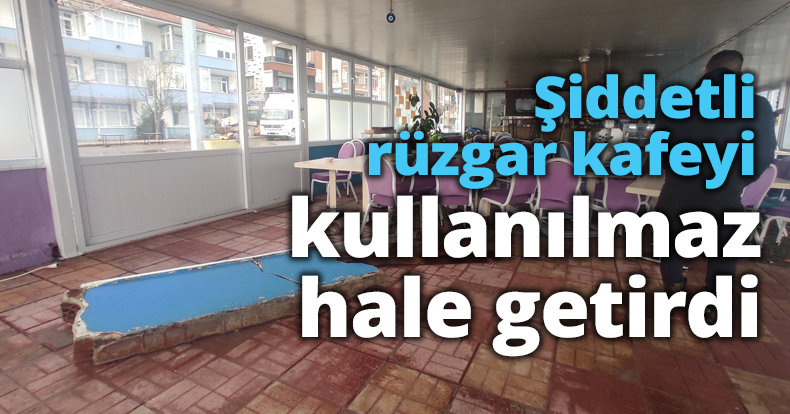 Şiddetli rüzgar kafeyi kullanılmaz hale getirdi