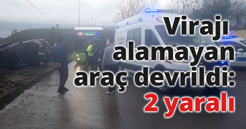 Virajı alamayan araç devrildi: 2 yaralı