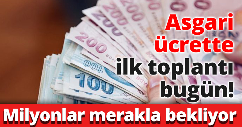 Asgari ücrette ilk toplantı bugün!