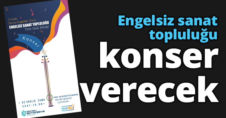 Engelsiz sanat topluluğu konser verecek