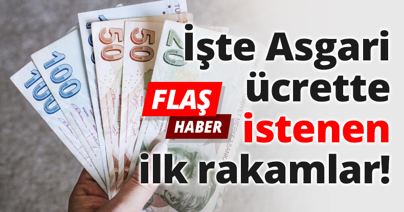 İşte Asgari ücrette istenen ilk rakamlar!