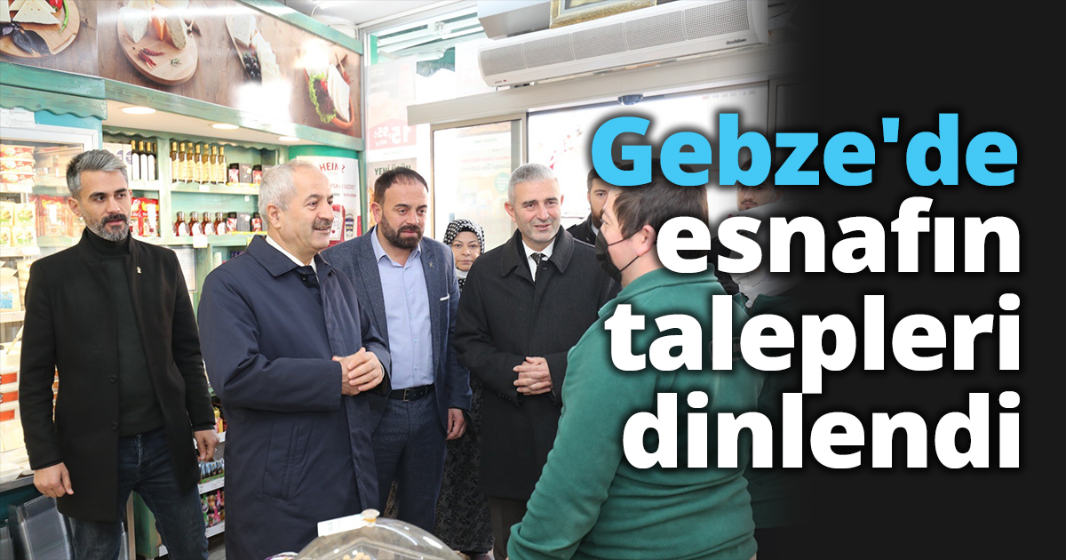 Gebze'de esnafın talepleri dinlendi