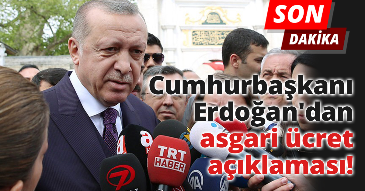 Cumhurbaşkanı Erdoğan'dan asgari ücret açıklaması!