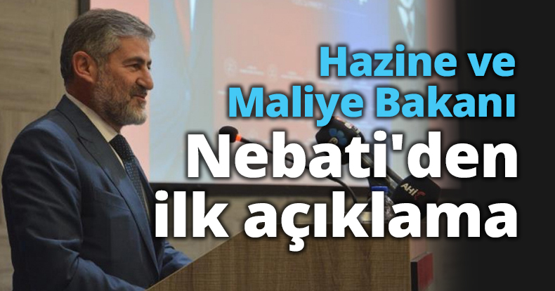 Hazine ve Maliye Bakanı Nureddin Nebati'den ilk açıklama