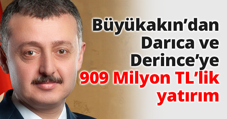 Büyükakın’dan Darıca ve Derince’ye 909 Milyon TL’lik yatırım