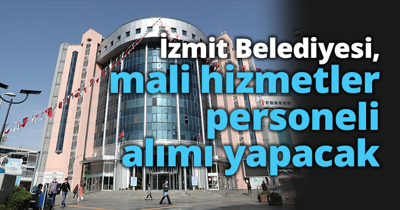 İzmit Belediyesi, mali hizmetler personeli alımı yapacak