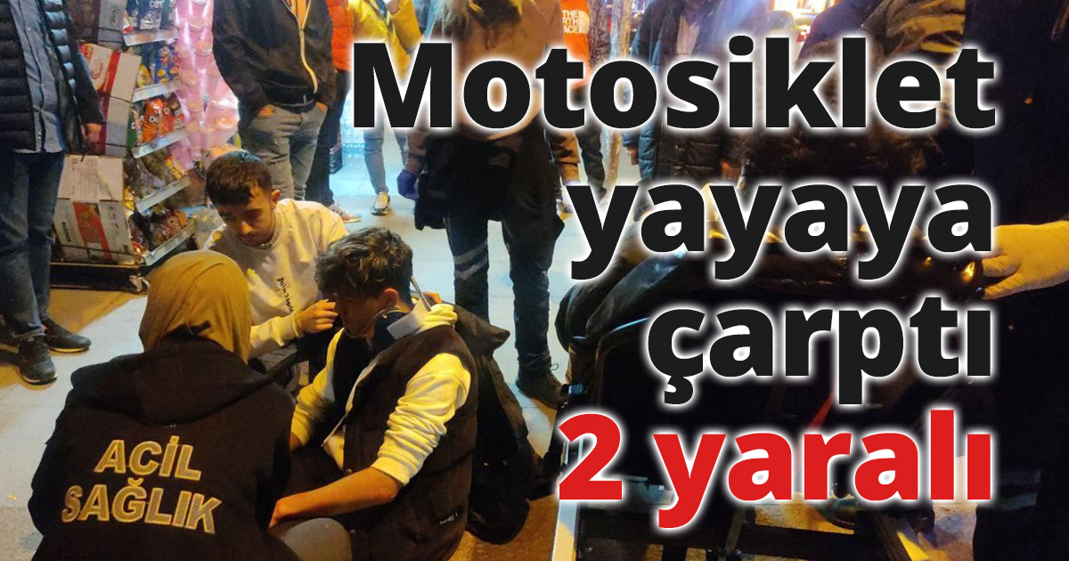 Motosiklet yayaya çarptı: 2 yaralı