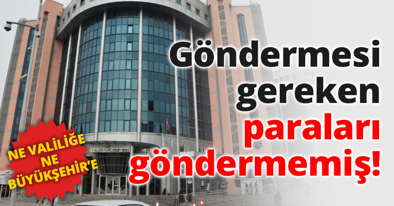 Göndermesi gereken paraları göndermemiş!
