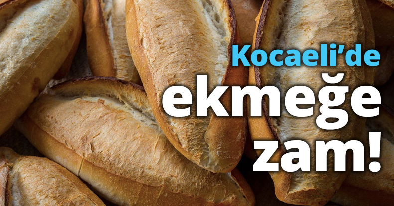 Kocaeli’de ekmeğe zam!