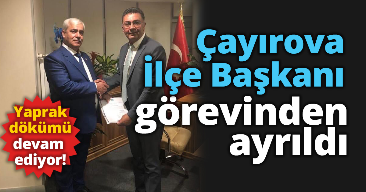Çayırova İlçe Başkanı görevinden ayrıldı