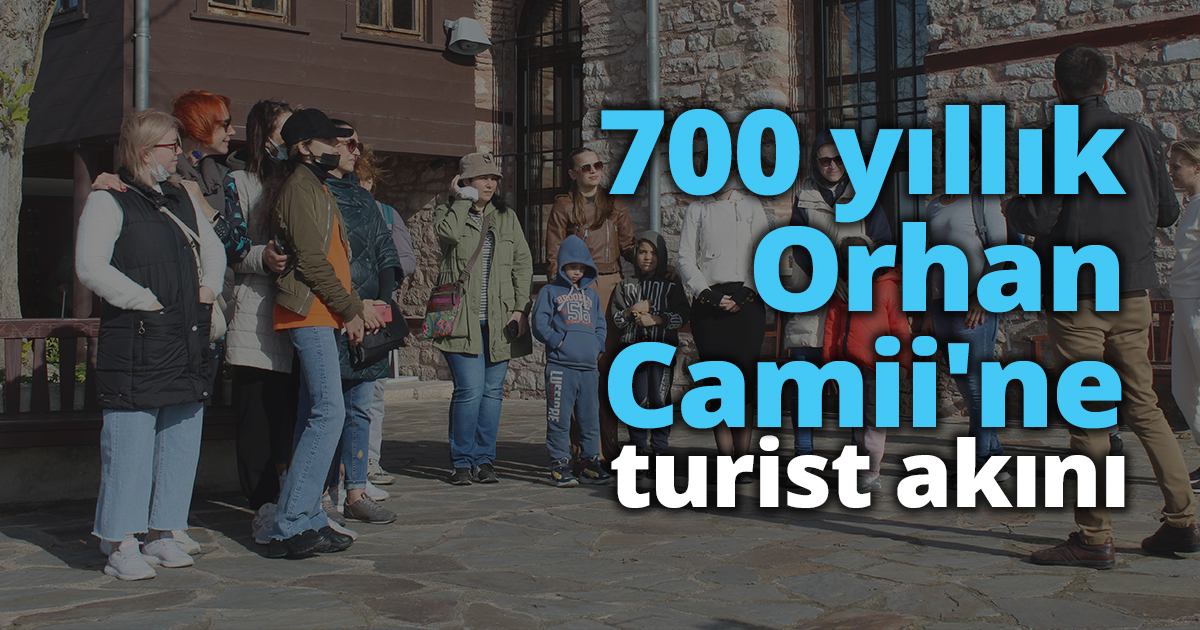  700 yıllık Orhan Camii'ne turist akını