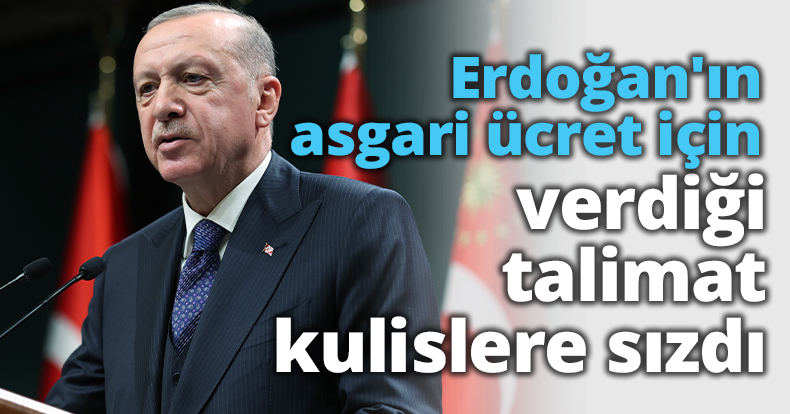 Erdoğan'ın asgari ücret için verdiği talimat kulislere sızdı