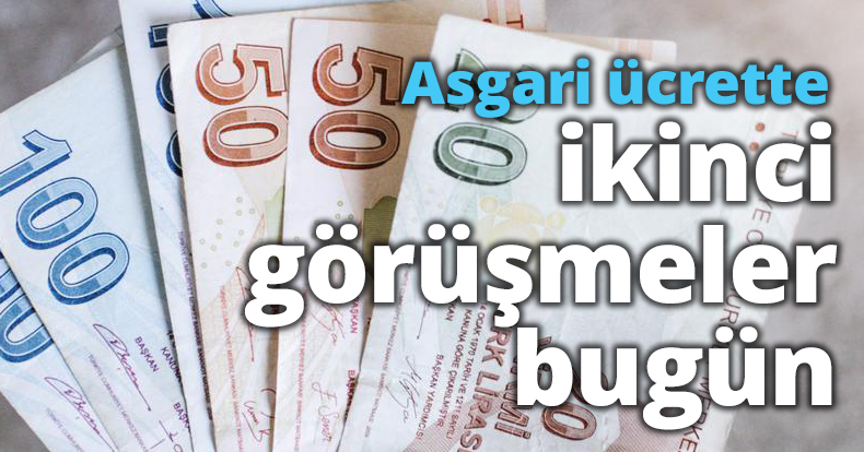 Asgari ücrette ikinci görüşmeler bugün