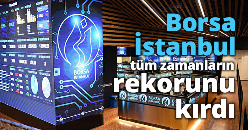 Tarihi zirve: Borsa İstanbul tüm zamanların rekorunu kırdı