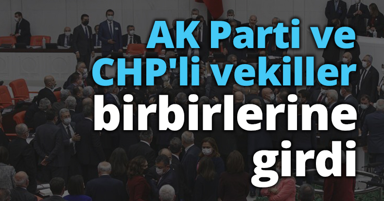 AK Parti ve CHP'li vekiller birbirlerine girdi