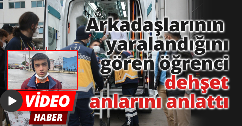 Arkadaşlarının yaralandığını gören öğrenci dehşet anlarını anlattı