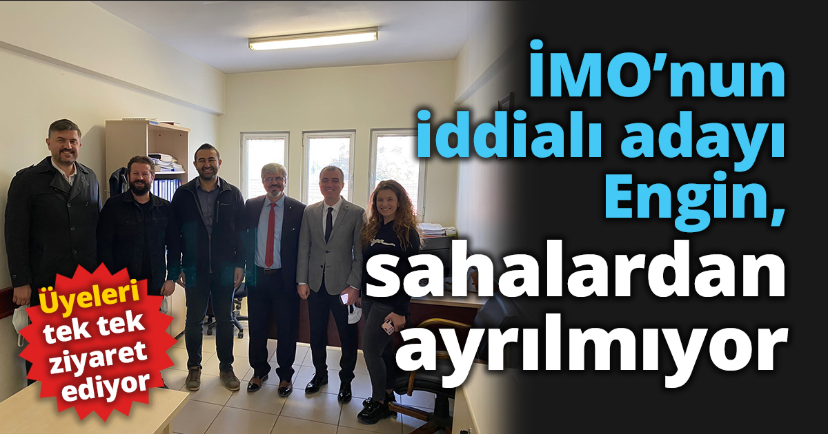 İMO’nun iddialı adayı Engin, sahalardan ayrılmıyor